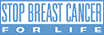 STOP BREAST CANCER FOR LIFE!